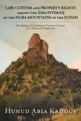 LAW, CUSTOM AND PROPERTY RIGHTS AMONG THE ĀMA/NYIMAŊ OF THE NUBA MOUNTAINS IN THE SUDAN - Kadouf Hunud Abia