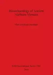 Bioarchaeology of Ancient Northern Vietnam - Marc Fredrick Oxenham
