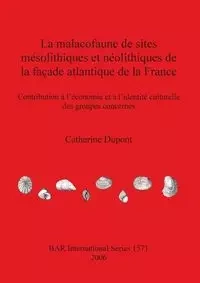 La malacofaune de sites mésolithiques et néolithiques de la façade atlantique de la France - Catherine Dupont
