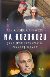 Na rozdrożu. Jaka jest przyszłość naszej wiary - Georg Ganswein