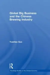 Global Big Business and the Chinese Brewing Industry - Guo Yuantao