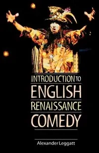 Introduction to English Renaissance comedy - Alexander Leggatt