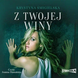 audiobook Z twojej winy - Krystyna Śmigielska