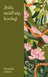 Jedz, módl się, kochaj - Elizabeth Gilbert