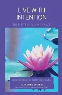 Live With Intention-The Rest Will Fall Into Place - Catherine Epstein M