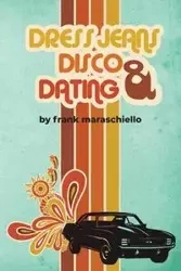 Dress Jeans, Disco and Dating - Frank Maraschiello