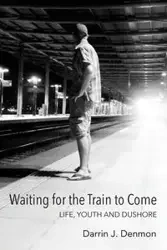 Waiting for the Train to Come - Darrin J. Denmon