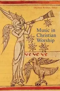 Music in Christian Worship - Kroeker Charlotte Y