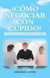 ¿Cómo negociar con Cupido? - Gerardo Navas