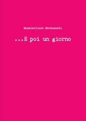 ...E Poi Un Giorno - Montesanti Massimiliano