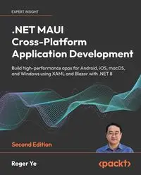 .NET MAUI Cross-Platform Application Development - Second Edition - Roger Ye