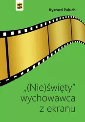 (Nie)święty wychowawca z ekranu - Ryszard Paluch