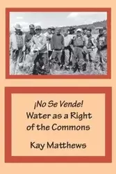 ¡No Se Vende! Water as a Right of the Commons - Kay Matthews