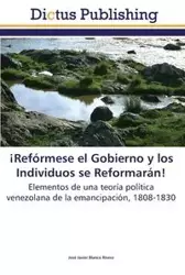¡Refórmese el Gobierno y los Individuos se Reformarán! - Javier Blanco Rivero José