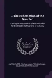 ...The Redemption of the Disabled - United States. Federal Board For Vocatio
