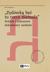 „Żydówką być to rzecz niemała". Polskie i jidyszowe dokumenty osobiste. Żydzi. Polska. Autobiograﬁa - Sara Schenirer