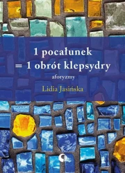 1 pocałunek = 1 obrót klepsydry. Aforyzmy - Lidia Jasińska