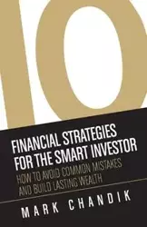 10 Financial Strategies for the Smart Investor - Mark Chandik