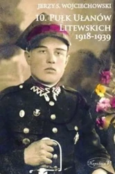 10. Pułk Ułanów Litewskich 1918-1939 - Jerzy S. Wojciechowski