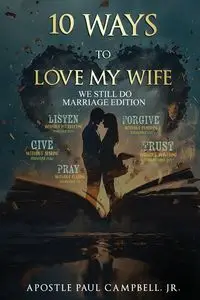 10 Ways to Love My Wife - Paul Campbell