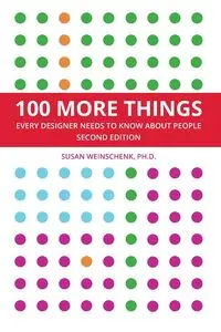 100 More Things Every Designer Needs To Know About People - Susan Weinschenk