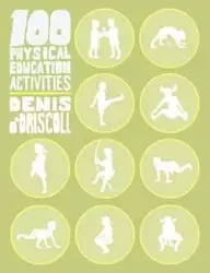 100 Physical Education Activities - Denis O'Driscoll