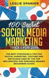 100 Secret Social Media Marketing Tricks for 2019 - Leslie Spanier