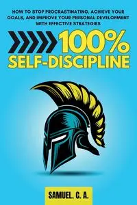 100% Self-Discipline - C. A. Samuel