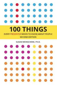 100 Things Every Presenter Needs To Know About People - Susan Weinschenk