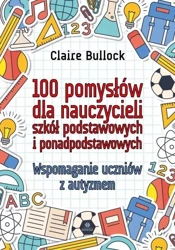 100 pomysłów dla nauczycieli szkół podstawowych.. - Claire Bullock