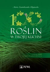 100 roślin w Twojej kuchni. Wykorzystaj moc natury - Maria Szustakowska-Chojnacka