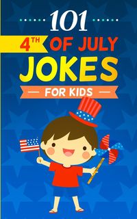 101 4th of July Jokes for Kids - Hayden Fox