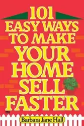 101 Easy Ways to Make Your Home Sell Faster - Barbara Jane Hall