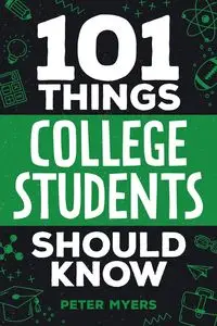 101 Things College Students Should Know - Peter Myers