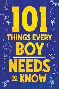 101 Things Every Boy Needs To Know - Jamie Myers