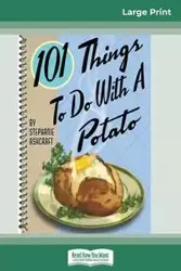 101 Things to do with a Potato (16pt Large Print Edition) - Stephanie Ashcraft