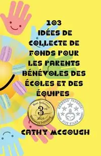 103 IDÉES DE COLLECTE DE FONDS POUR LES PARENTS BÉNÉVOLES DES ÉCOLES ET DES ÉQUIPES - Cathy McGough