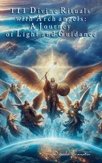 111 Divine Rituals with Archangels - Daniela Granados