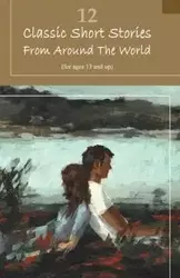 12 Classic Short Stories From Around The World - Authors Various