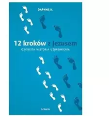 12 kroków z Jezusem. Osobista historia uzdrowienia - Daphne K