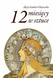 12 miesięcy w sztuce - Alicja Szubert-Olszewska