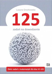 125 zadań na dowodzenie - Lucyna Grochowska