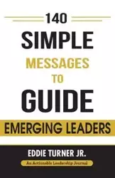 140 Simple Messages To Guide Emerging Leaders - Eddie Turner Jr.