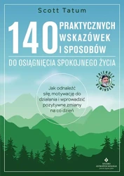 140 praktycznych wskazówek i sposobów do osiągnięcia spokojnego życia - Scott Tatum