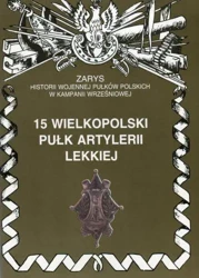 15 wielkopolski pułk artylerii lekkiej zarys historii wojennej pułków polskich w kampanii wrześniowej zeszyt 113 - Piotr Zarzycki