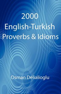 2000 English-Turkish Proverbs & Idioms - Delialioglu Osman