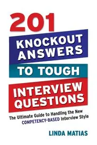 201 Knockout Answers to Tough Interview Questions - Linda Matias