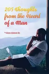 205 Thoughts from the Heart of a Man - Alan Alston Sr.