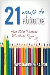 21 Ways to Forgive - Wes Daughenbaugh