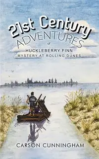 21st Century Adventures of Huckleberry Finn - Carson Cunningham